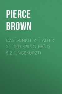 Пирс Браун - Das dunkle Zeitalter 2 - Red Rising, Band 5. 2 