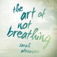 Сара Александер - The Art of Not Breathing 
