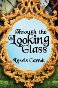 Lewis Carroll - Through the Looking Glass - Alice 2