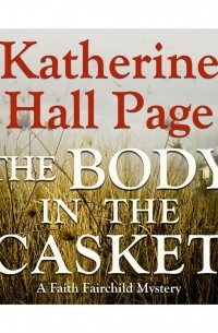 Кэтрин Холл Пейдж - The Body in the Casket - A Faith Fairchild Mystery 24 