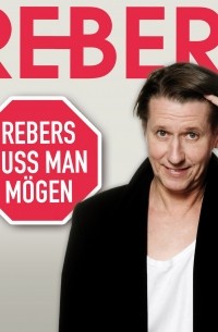 Andreas Rebers, Rebers muss man m?gen