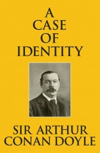 Sir Arthur Conan Doyle - A Case of Identity