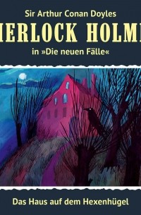 Marc Freund - Sherlock Holmes, Die neuen F?lle, Fall 6: Das Haus auf dem Hexenh?gel