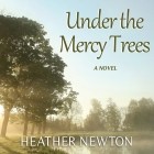 Heather Newton - Under the Mercy Trees 