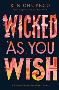 Рин Чупеко - Wicked As You Wish - A Hundred Names for Magic, Book 1 