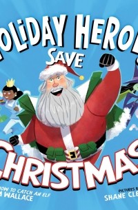 The Holiday Heroes Save Christmas - Holiday Heroes, Book 1 