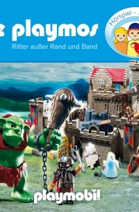 Simon X. Rost - Die Playmos - Das Original Playmobil H?rspiel, Folge 45: Ritter au?er Rand und Band