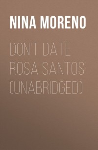 Нина Морено - Don't Date Rosa Santos 