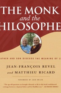 Жан-Франсуа Ревель - The Monk and the Philosopher - A Father and Son Discuss the Meaning of Life 