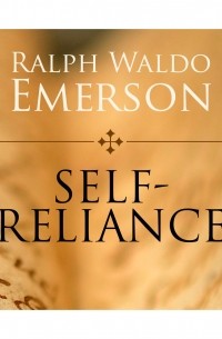 Ральф Эмерсон - Self-Reliance 