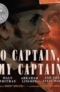 Robert Burleigh - O Captain, My Captain - Walt Whitman, Abraham Lincoln, and the Civil War 