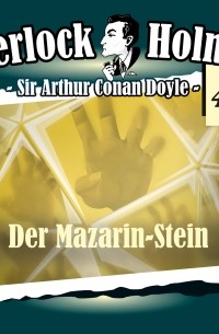 Sir Arthur Conan Doyle - Sherlock Holmes, Die Originale, Fall 47: Der Mazarin-Stein