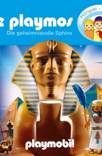 Simon X. Rost - Die Playmos - Das Original Playmobil H?rspiel, Folge 10: Die geheimnisvolle Sphinx