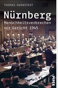 Thomas Darnstädt - Nürnberg: Menschheitsverbrechen vor Gericht 1945