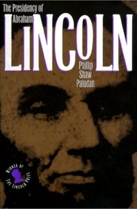Phillip Shaw Paludan - The Presidency of Abraham Lincoln