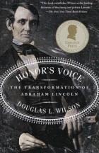 Douglas L. Wilson - Honor&#039;s Voice: The Transformation of Abraham Lincoln