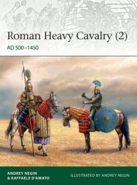  - Roman Heavy Cavalry (2): AD 500–1450