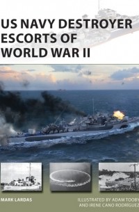 Mark Lardas - US Navy Destroyer Escorts of World War II