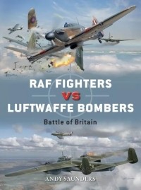 Andy Saunders - RAF Fighters vs Luftwaffe Bombers: Battle of Britain