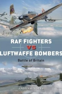 Andy Saunders - RAF Fighters vs Luftwaffe Bombers: Battle of Britain