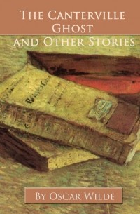 Оскар Уайльд - The Canterville Ghost and Other Stories