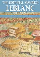 Морис Леблан - The Essential Maurice Leblanc Collection