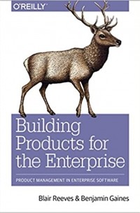  - Building Products for the Enterprise: Product Management in Enterprise Software