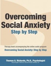 Thomas A. Richards - Overcoming Social Anxiety: Step by Step