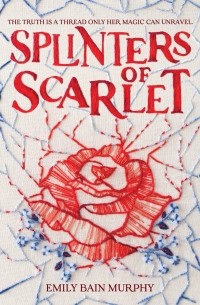Emily Bain Murphy - Splinters of Scarlet