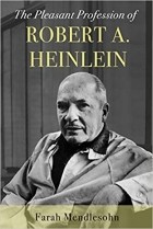 Farah Mendlesohn - The Pleasant Profession of Robert A. Heinlein