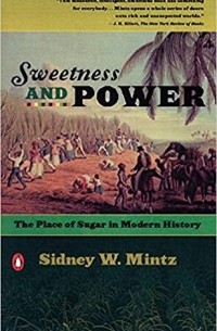 Sidney W. Mintz - Sweetness and Power: The Place of Sugar in Modern History