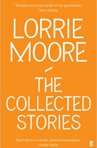 Лорри Мур - Collected Stories