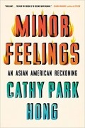 Cathy Park Hong - Minor Feelings: An Asian American Reckoning