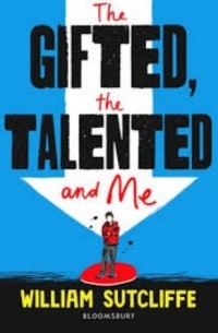 William Sutcliffe - The Gifted, the Talented and Me