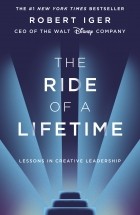 Роберт Айгер - The Ride of a Lifetime: Lessons in Creative Leadership