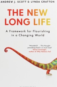 Линда Грэттон - The New Long Life. A Framework for Flourishing in a Changing World