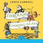 Lewis Carroll - Through The Looking Glass And What Alice Found There