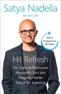 Сатья Наделла - Hit Refresh: A Memoir by Microsoft's CEO