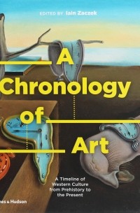 Йейн Зачек - A Chronology of Art. A Timeline of Western Culture from Prehistory to the Present