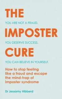 Джессами Хибберд - The Imposter Cure: Escape the mind-trap of imposter syndrome