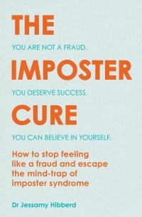Джессами Хибберд - The Imposter Cure: Escape the mind-trap of imposter syndrome