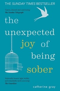 Кэтрин Грэй - The Unexpected Joy of Being Sober