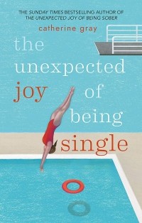 Кэтрин Грэй - The Unexpected Joy of Being Single