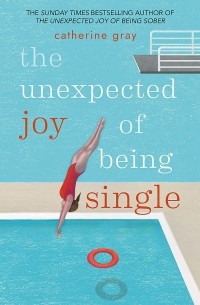 Кэтрин Грэй - The Unexpected Joy of Being Single