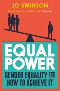 Джо Суинсон - Equal Power. Gender Equality and How to Achieve It