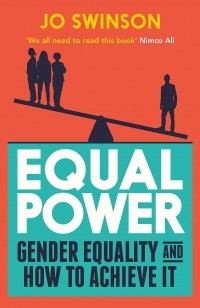 Джо Суинсон - Equal Power. Gender Equality and How to Achieve It