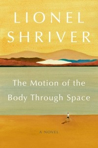 Lionel Shriver - The Motion of the Body Through Space