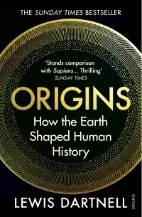 Льюис Дартнелл - Origins : How the Earth Shaped Human History