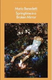 Mario Benedetti - Springtime in a Broken Mirror