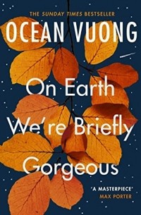 Ocean Vuong - On Earth We're Briefly Gorgeous
